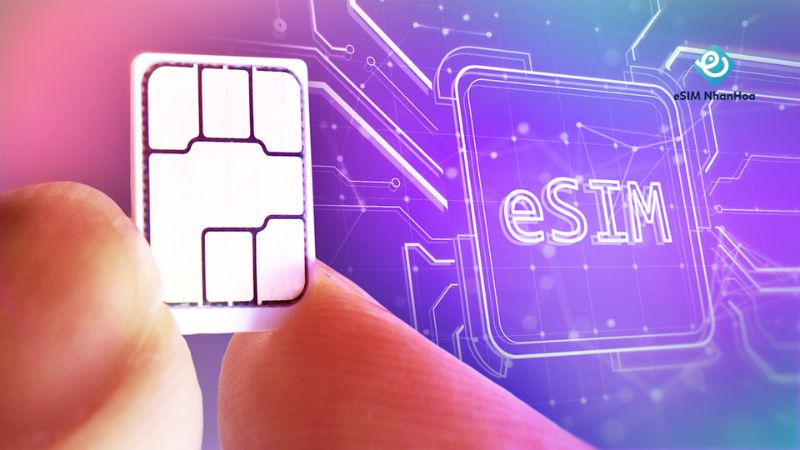 các dòng điện thoại hỗ trợ esim